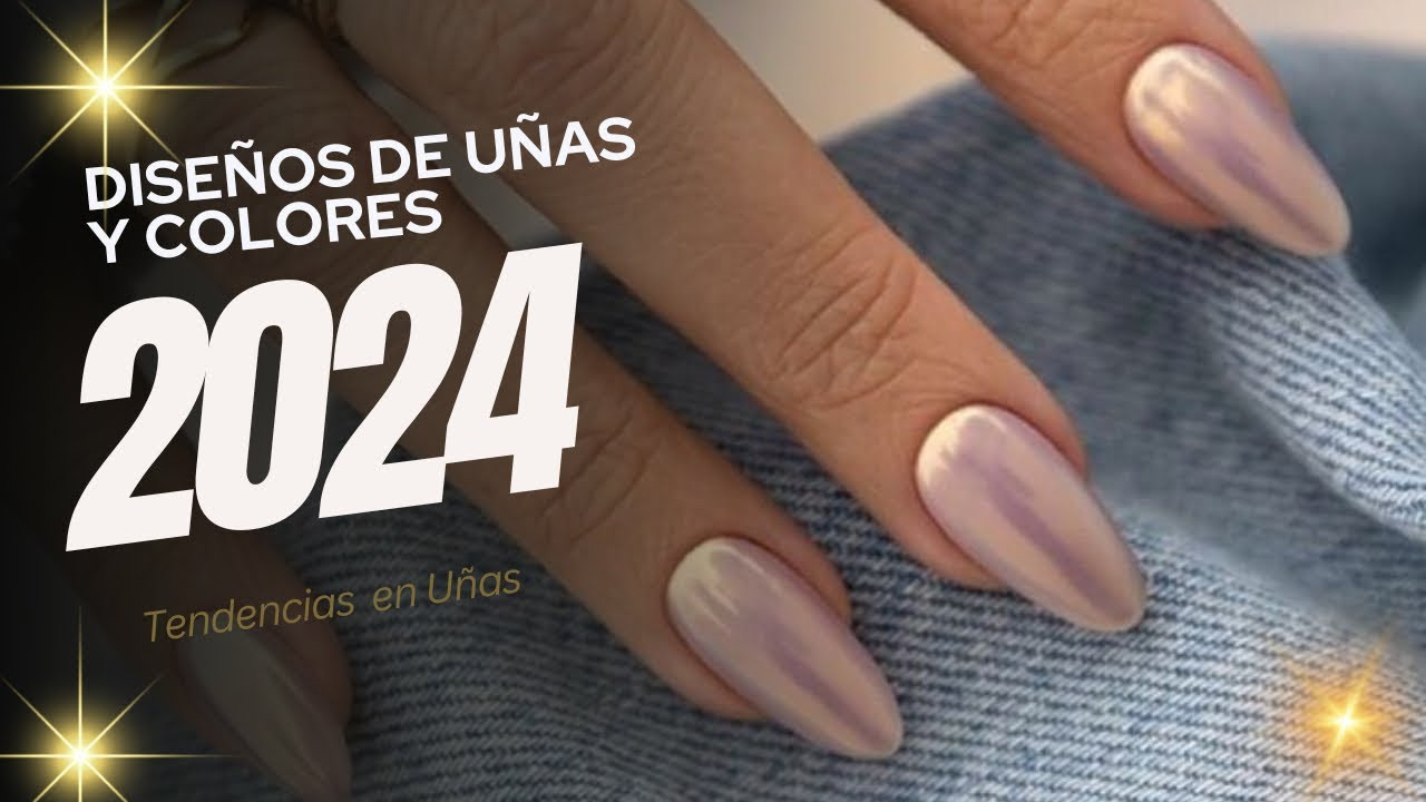 Uñas 2024 Colores de Moda, Estilos Trendy y Nueva Tendencia Revelada